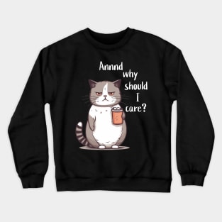 Annnd why should I care? Crewneck Sweatshirt